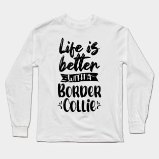 Life Is Better With A Border Collie Long Sleeve T-Shirt